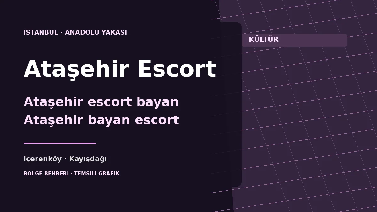 Ataşehir escort rehberi: İçerenköy, Kayışdağı, Küçükbakkalköy ve Atatürk Mahallesi için temsili grafik