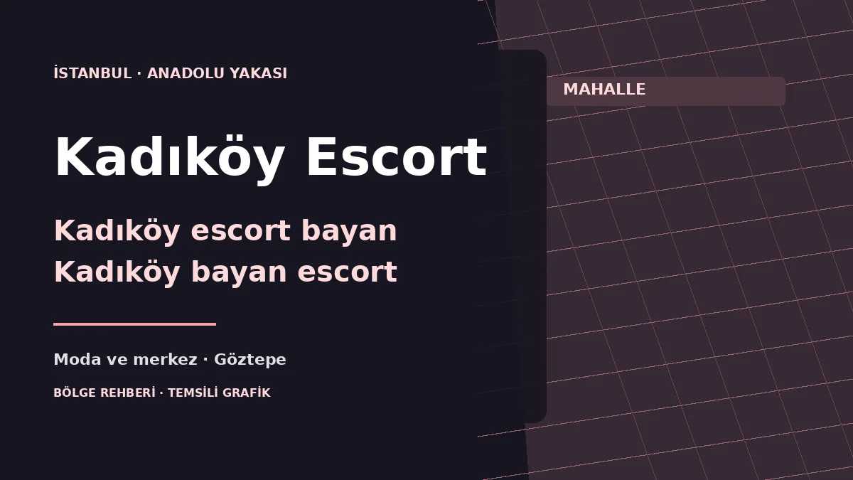 Kadıköy escort rehberi: Moda, Göztepe, Kozyatağı ve Bostancı için temsili grafik