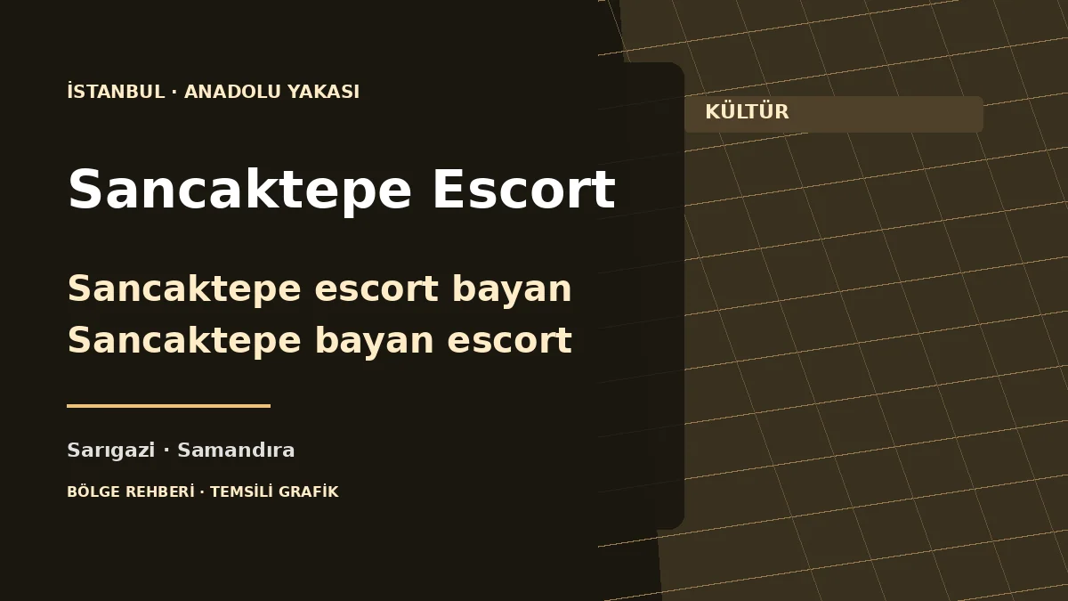Sancaktepe escort rehberi: Sarıgazi, Samandıra, Yenidoğan ve Abdurrahmangazi için temsili grafik